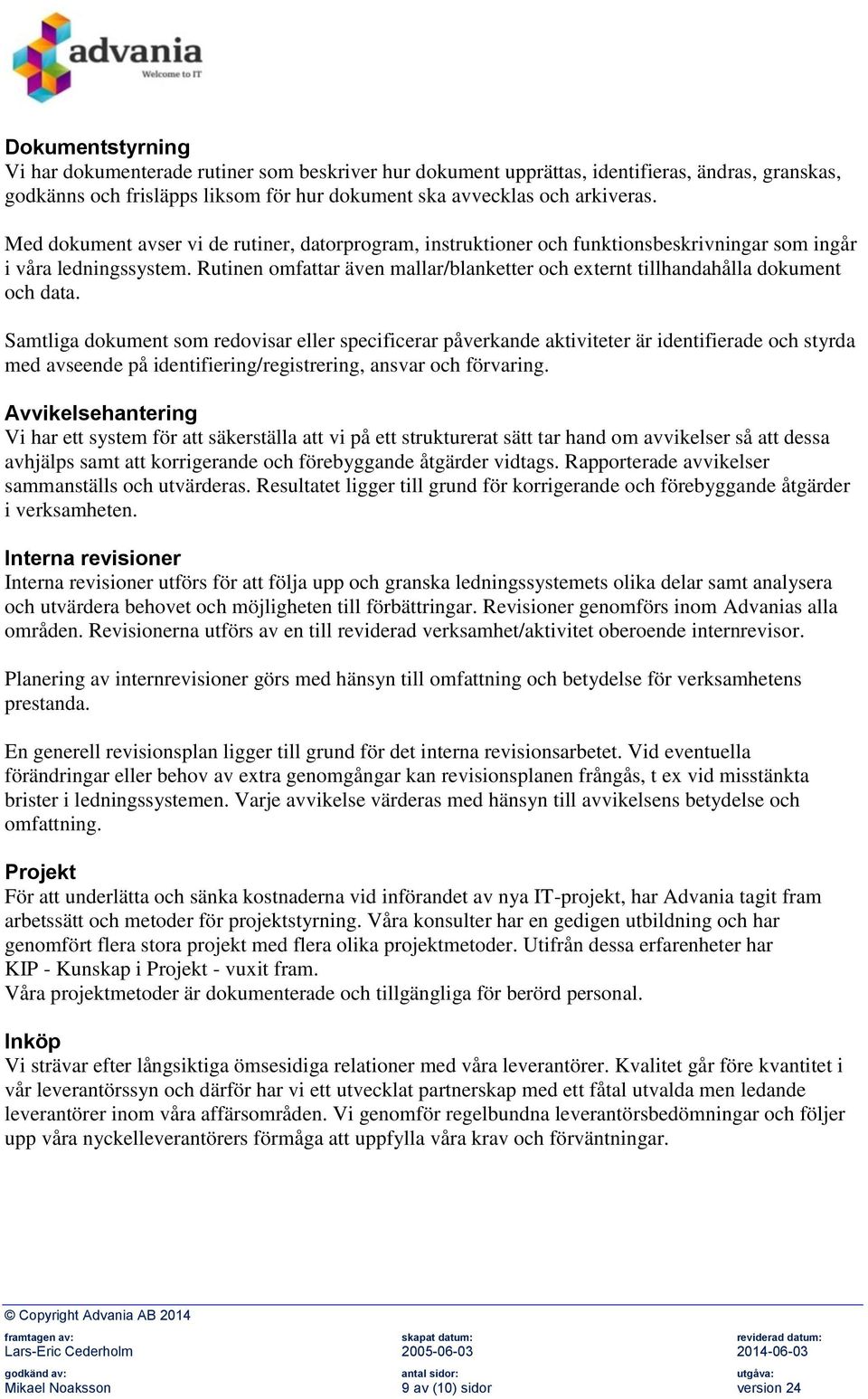 Rutinen omfattar även mallar/blanketter och externt tillhandahålla dokument och data.