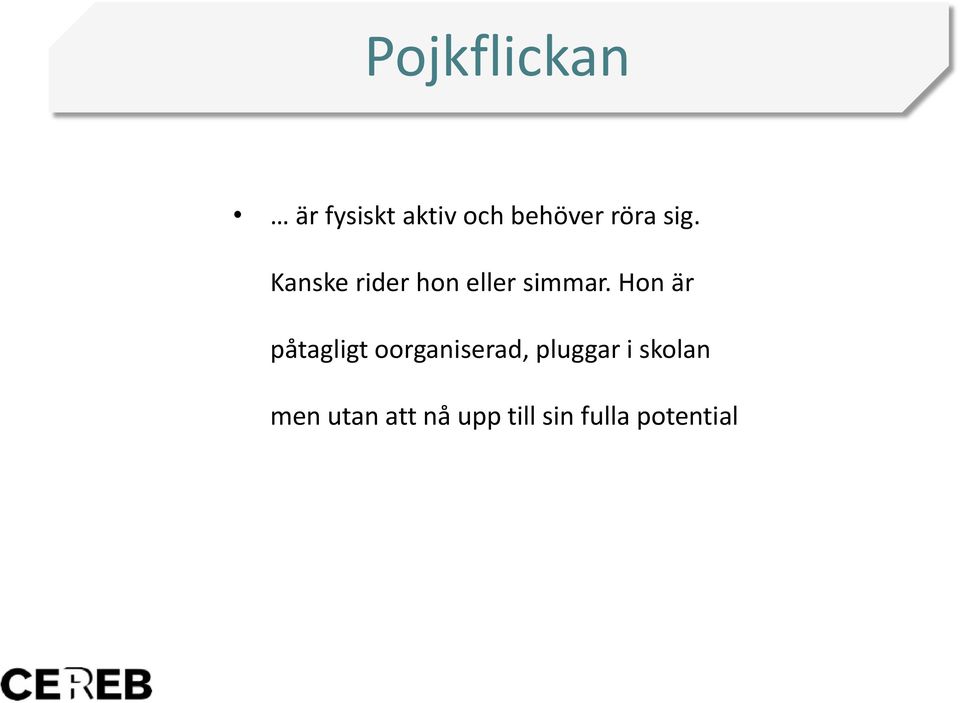 Hon är påtagligt oorganiserad, pluggar i