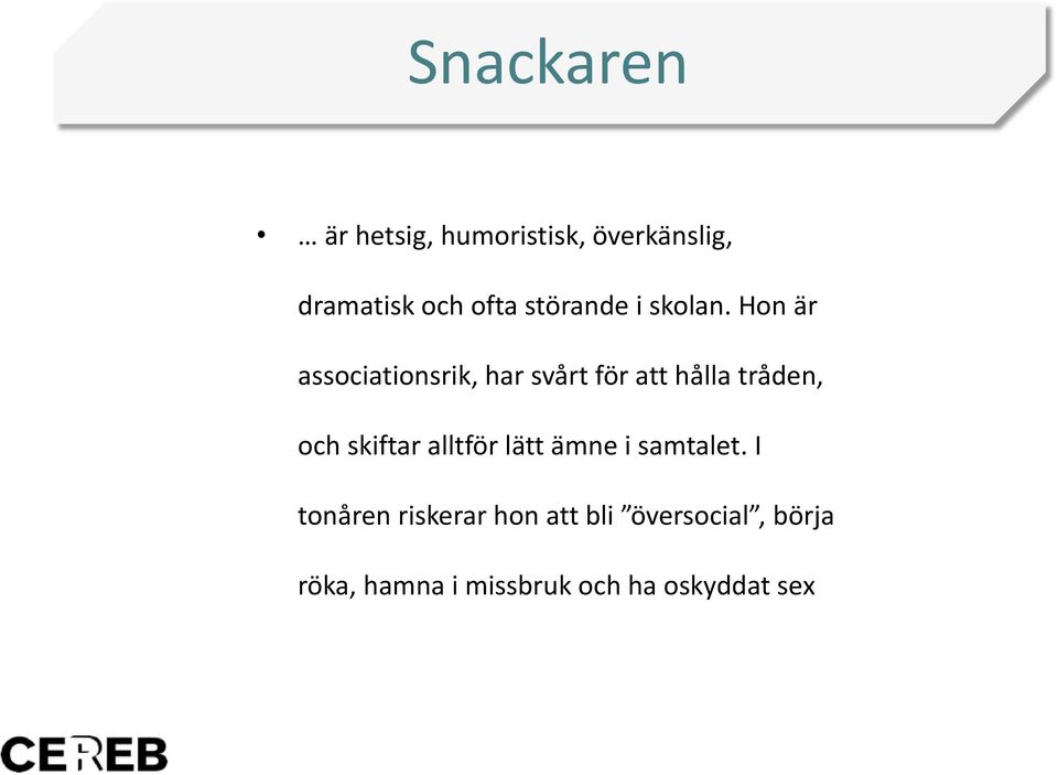 Hon är associationsrik, har svårt för att hålla tråden, och skiftar