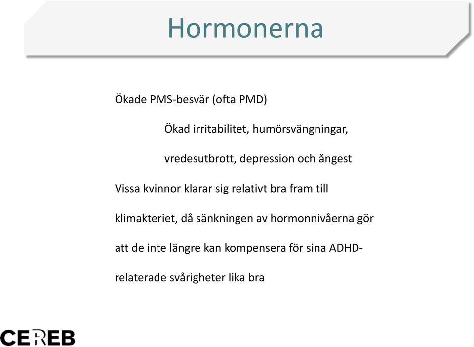 klarar sig relativt bra fram till klimakteriet, då sänkningen av