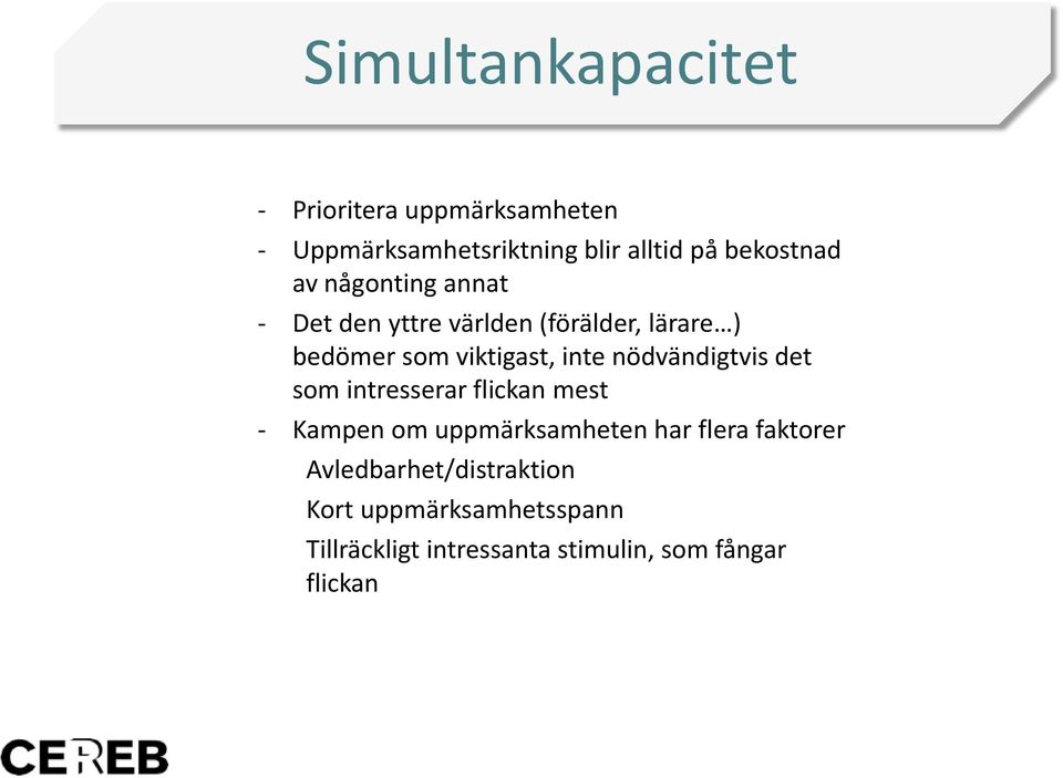 inte nödvändigtvis det som intresserar flickan mest - Kampen om uppmärksamheten har flera