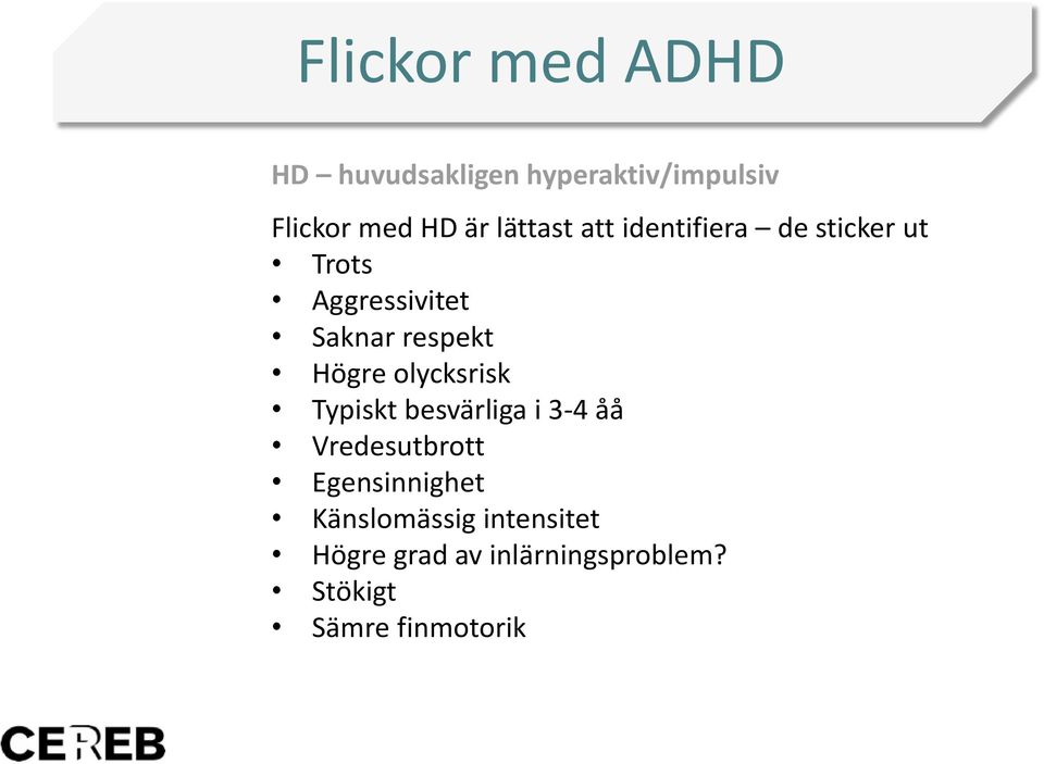 Högre olycksrisk Typiskt besvärliga i 3-4 åå Vredesutbrott Egensinnighet