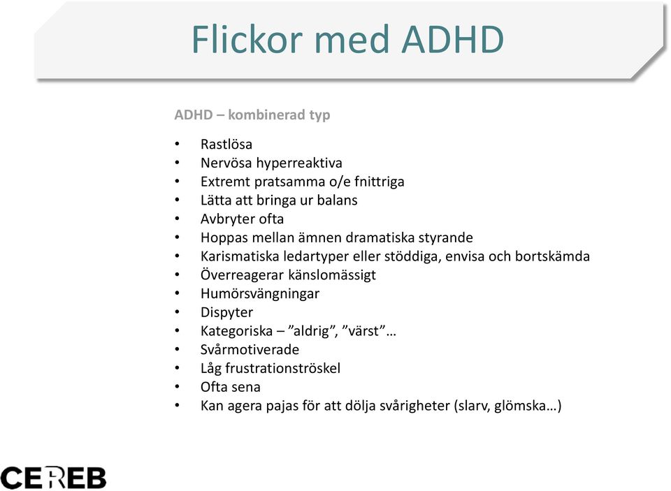 stöddiga, envisa och bortskämda Överreagerar känslomässigt Humörsvängningar Dispyter Kategoriska aldrig,