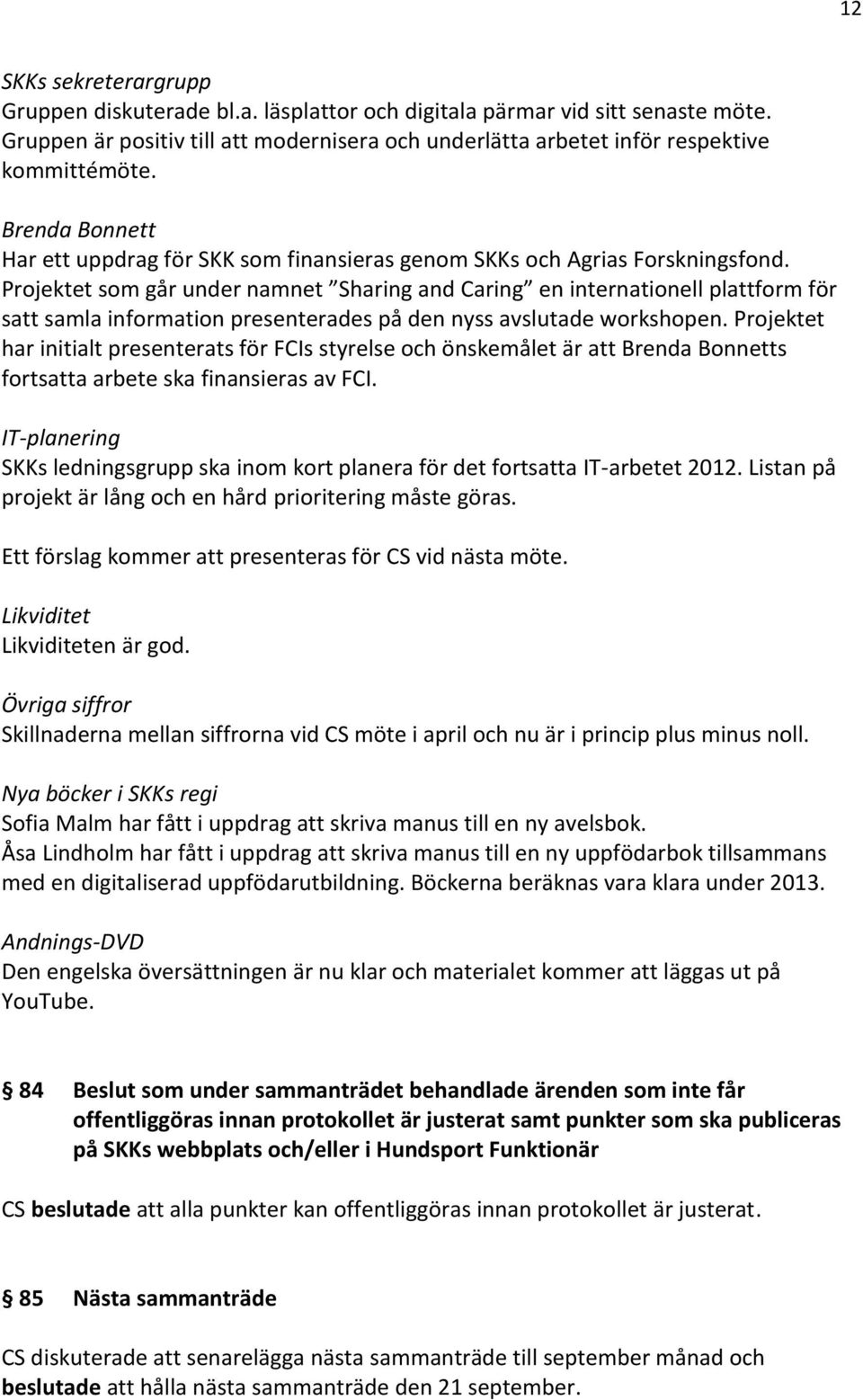 Projektet som går under namnet Sharing and Caring en internationell plattform för satt samla information presenterades på den nyss avslutade workshopen.