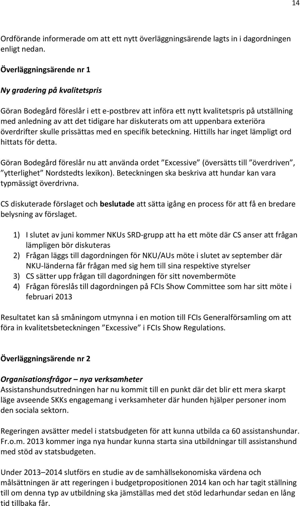 att uppenbara exteriöra överdrifter skulle prissättas med en specifik beteckning. Hittills har inget lämpligt ord hittats för detta.