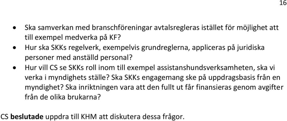 Hur vill CS se SKKs roll inom till exempel assistanshundsverksamheten, ska vi verka i myndighets ställe?