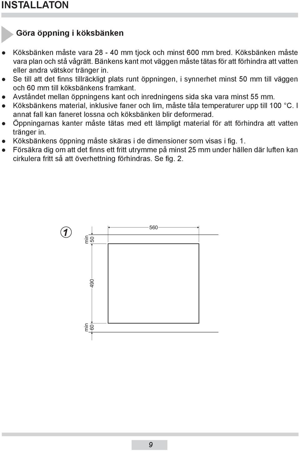 Se till att det finns tillräckligt plats runt öppningen, i synnerhet minst 50 mm till väggen och 60 mm till köksbänkens framkant.