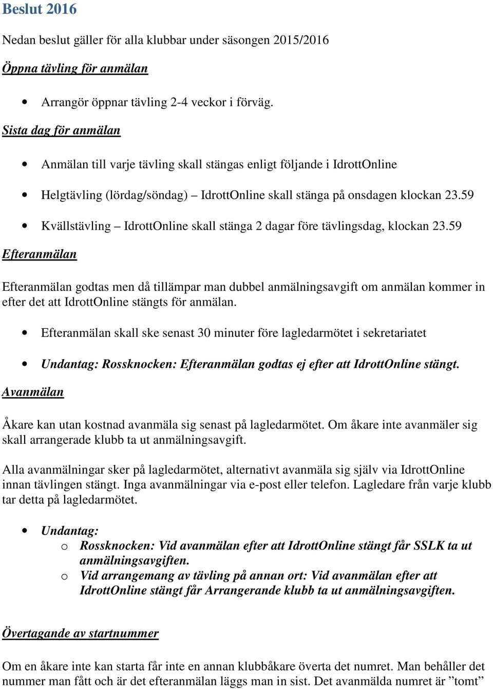 59 Kvällstävling IdrottOnline skall stänga 2 dagar före tävlingsdag, klockan 23.