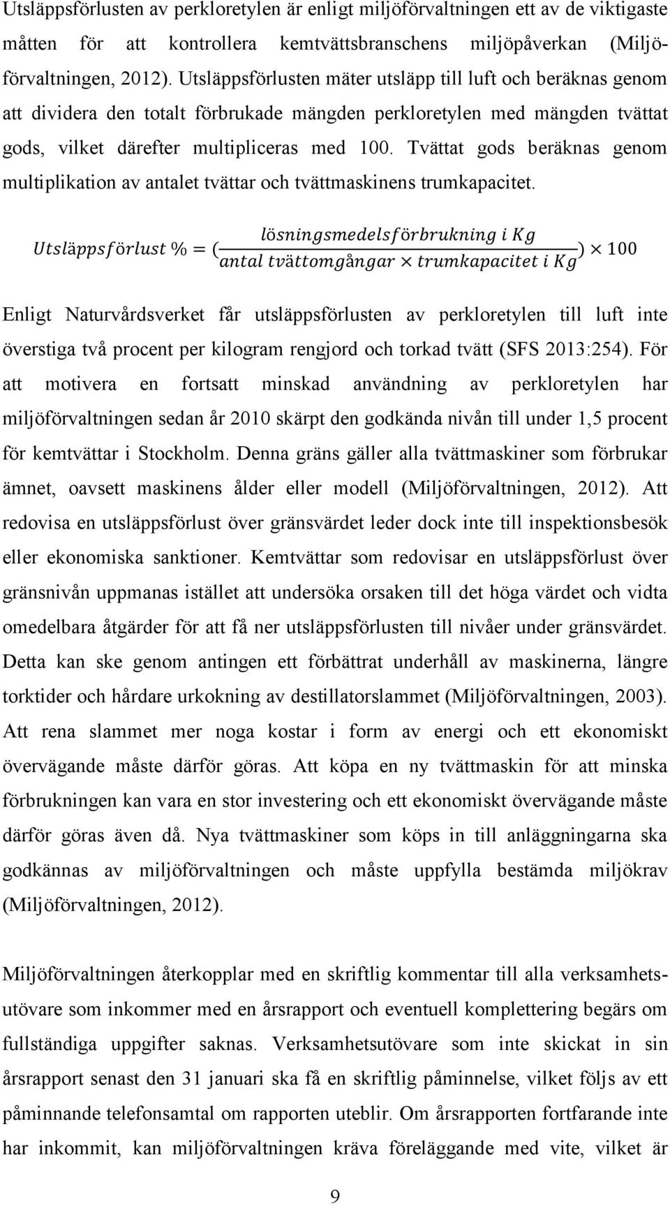 Tvättat gods beräknas genom multiplikation av antalet tvättar och tvättmaskinens trumkapacitet.