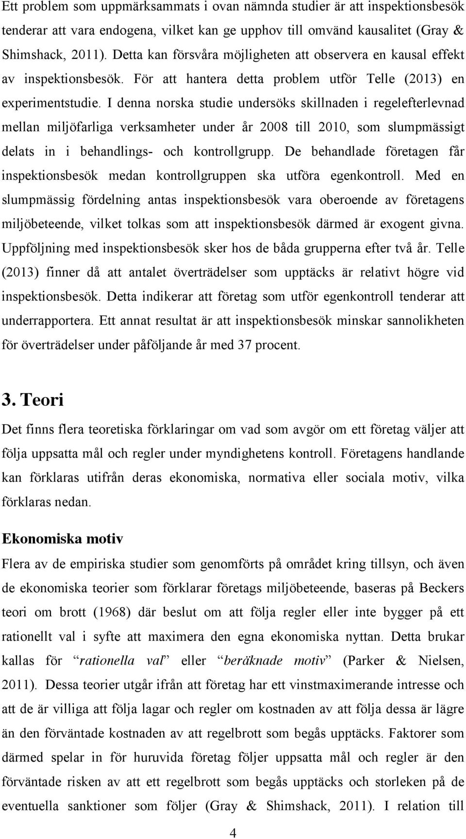 I denna norska studie undersöks skillnaden i regelefterlevnad mellan miljöfarliga verksamheter under år 2008 till 2010, som slumpmässigt delats in i behandlings- och kontrollgrupp.