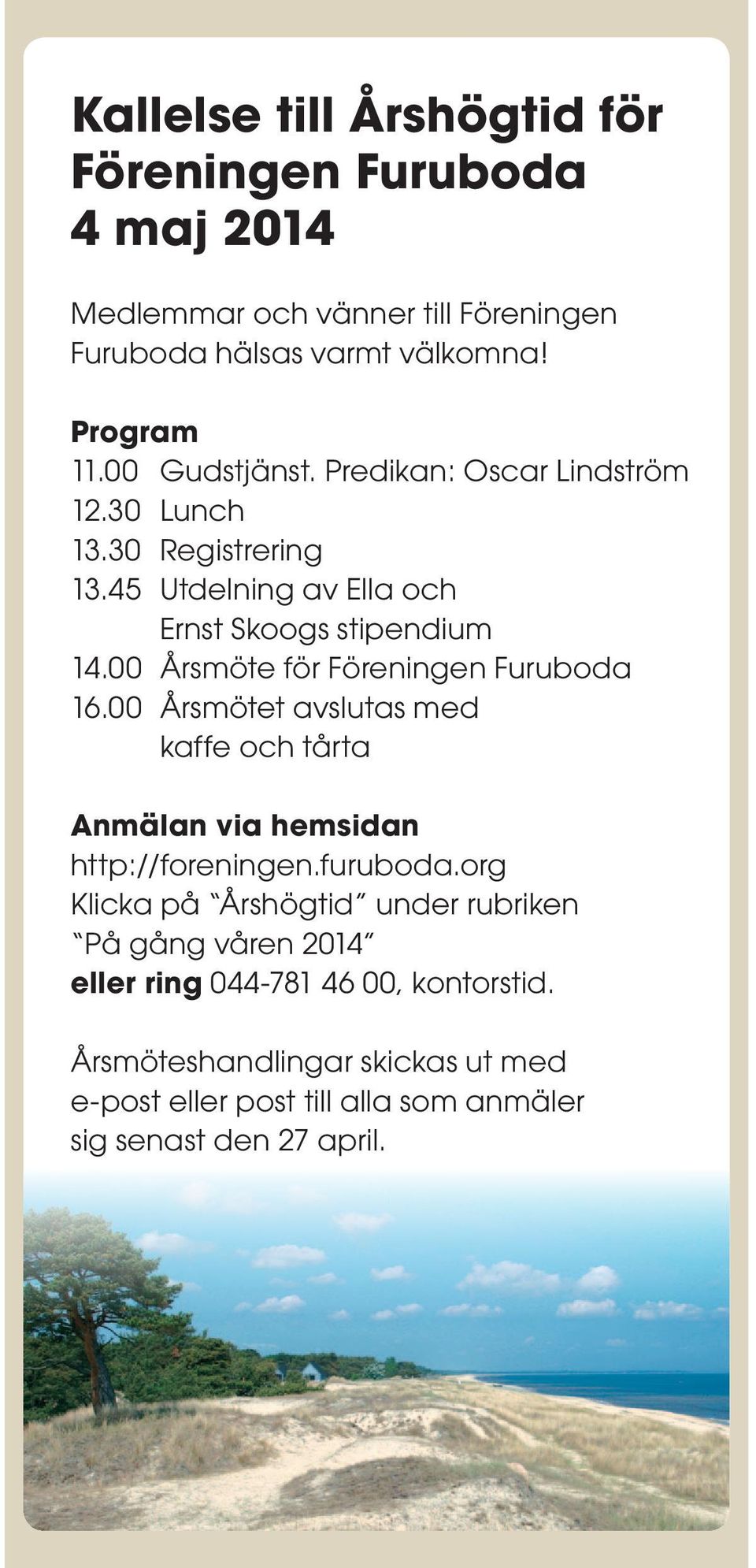00 Årsmöte för Föreningen Furuboda 16.00 Årsmötet avslutas med kaffe och tårta Anmälan via hemsidan http://foreningen.furuboda.