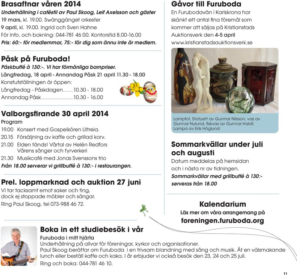 Gåvor till Furuboda En Furubodavän i Karlskrona har skänkt ett antal fina föremål som kommer att säljas på Kristianstads Auktionsverk den 4-5 april www.kristianstadsauktionsverk.se Påsk på Furuboda!
