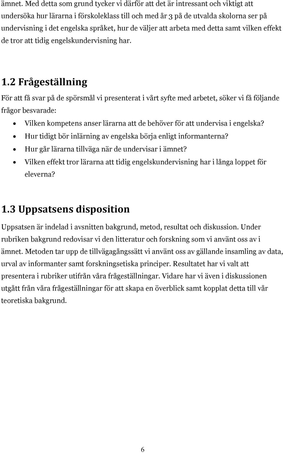 hur de väljer att arbeta med detta samt vilken effekt de tror att tidig engelskundervisning har. 1.