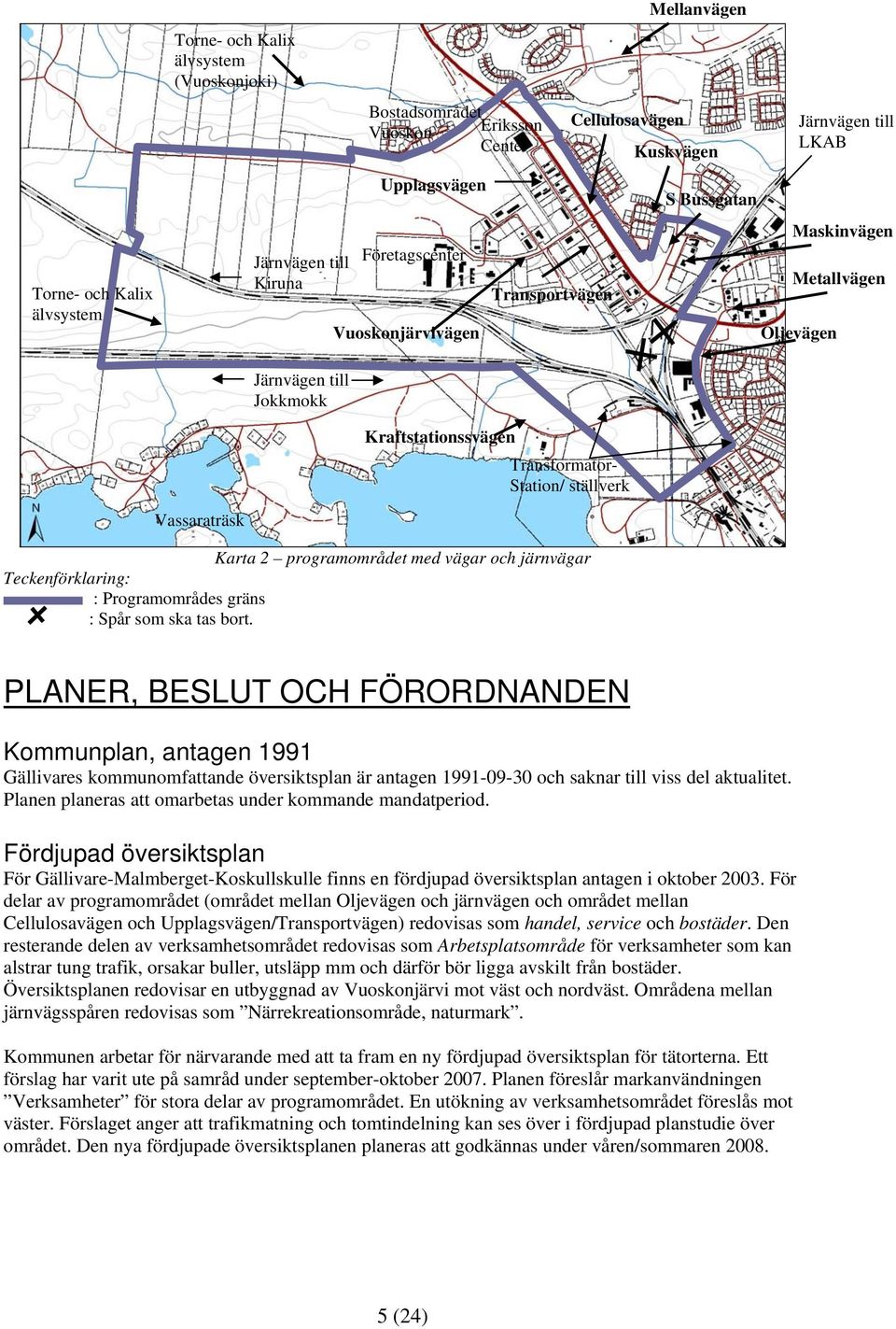 2 programområdet med vägar och järnvägar Teckenförklaring: : Programområdes gräns : Spår som ska tas bort.