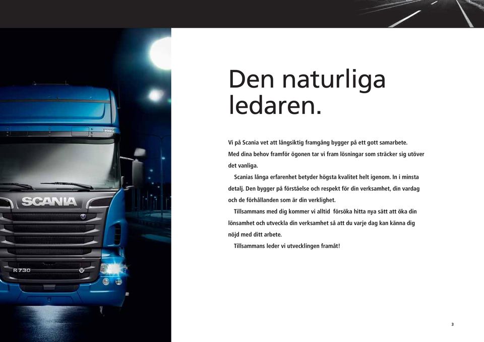 Scanias långa erfarenhet betyder högsta kvalitet helt igenom. In i minsta detalj.