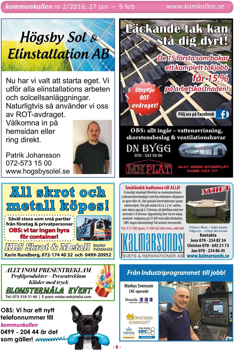 Följ oss på Facebook obs: allt ingår vattenavrinning, skorstensbeslag & ventilationshuvar All skrot och metall köpes!