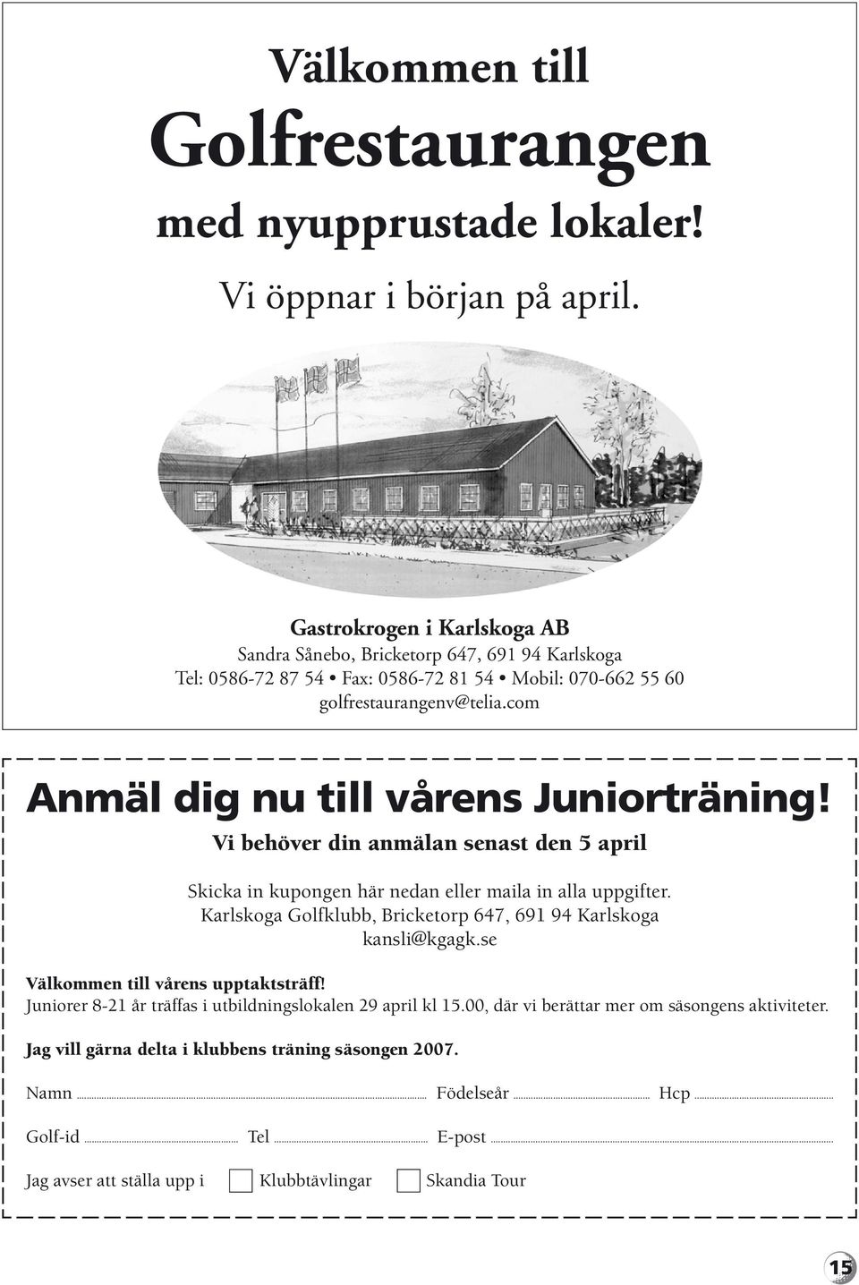 com Anmäl dig nu till vårens Juniorträning! Vi behöver din anmälan senast den 5 april Skicka in kupongen här nedan eller maila in alla uppgifter.