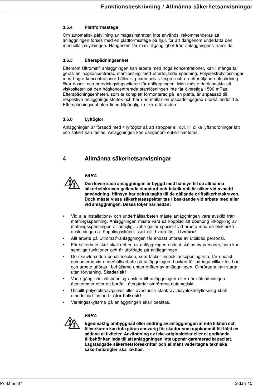 Härignom år mn tillgänglight rån nläggningns rmsid. 3.6.5 Etrspädningsnht Etrsom Ultromt nläggningn kn rt md hög koncntrtionr, kn i mång ll görs n högkoncntrrd stmlösning md tröljnd spädning.