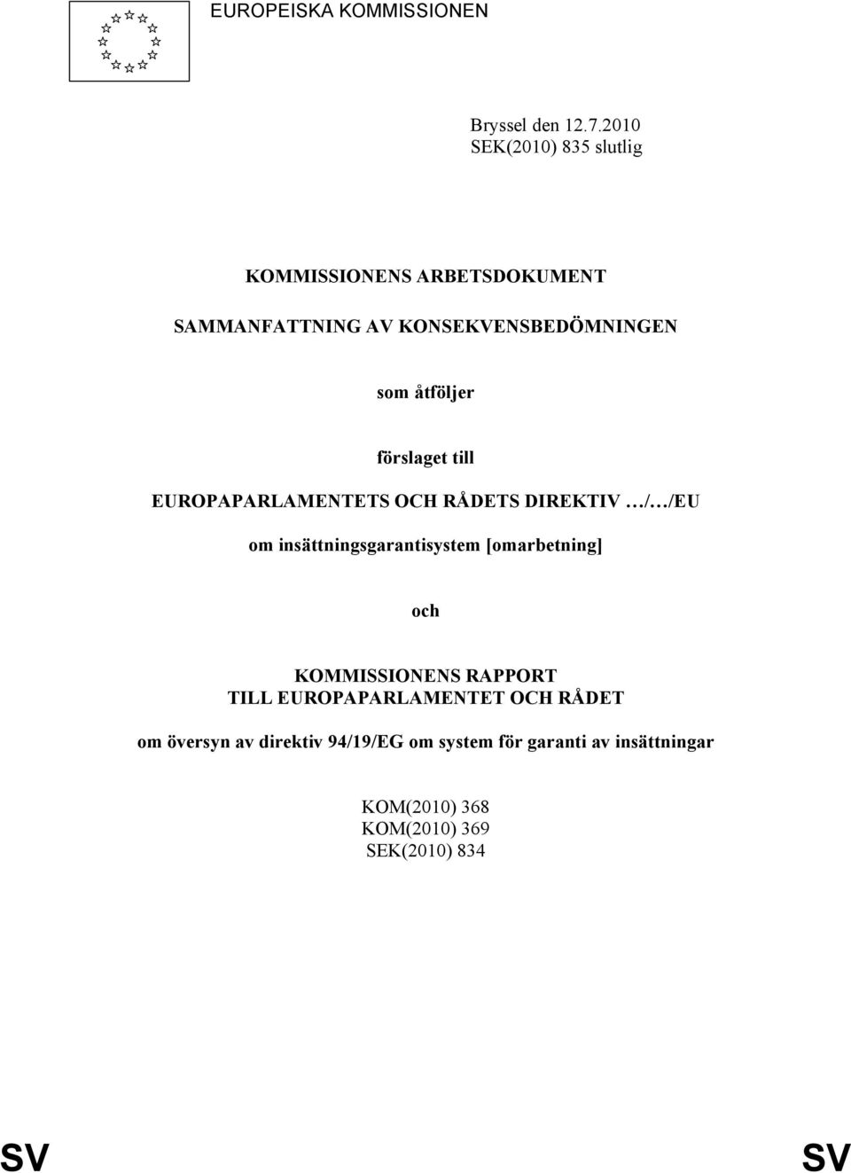 åtföljer förslaget till EUROPAPARLAMENTETS OCH RÅDETS DIREKTIV / /EU om insättningsgarantisystem