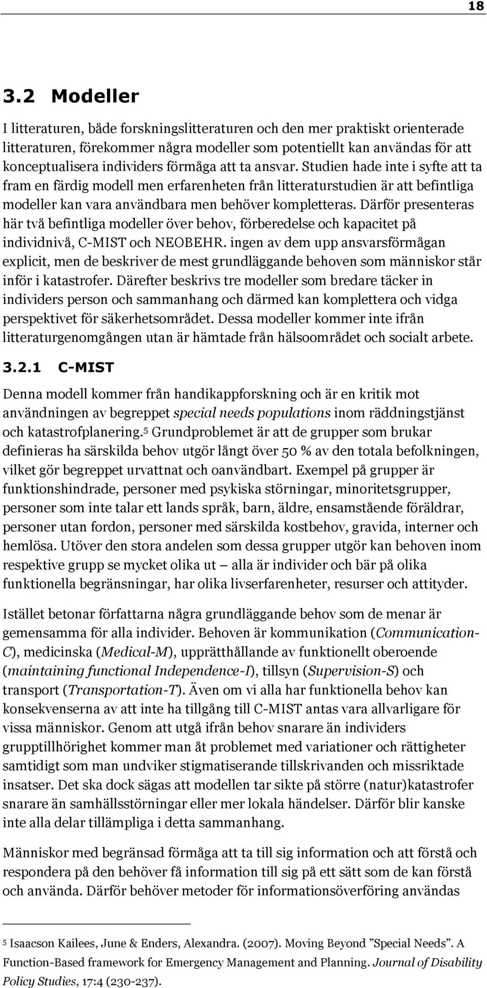 Därför presenteras här två befintliga modeller över behov, förberedelse och kapacitet på individnivå, C-MIST och NEOBEHR.