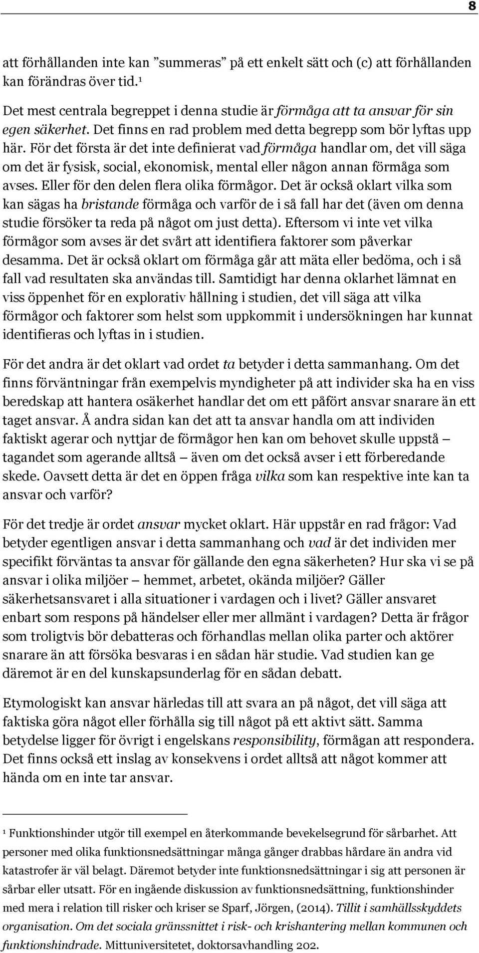 För det första är det inte definierat vad förmåga handlar om, det vill säga om det är fysisk, social, ekonomisk, mental eller någon annan förmåga som avses. Eller för den delen flera olika förmågor.