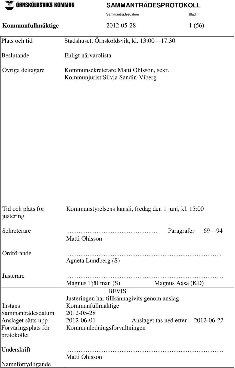 Kommunjurist Silvia Sandin-Viberg Tid och plats för justering Kommunstyrelsens kansli, fredag den 1 juni, kl.