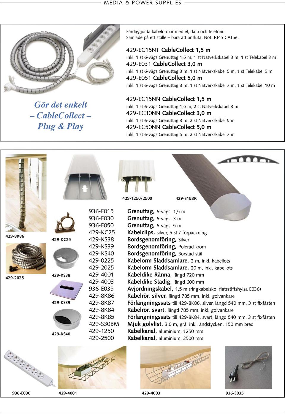 1 st 6-vägs Grenuttag 3 m, 1 st Nätverkskabel 5 m, 1 st Telekabel 5 m 429-E051 CableCollect 5,0 m Inkl.