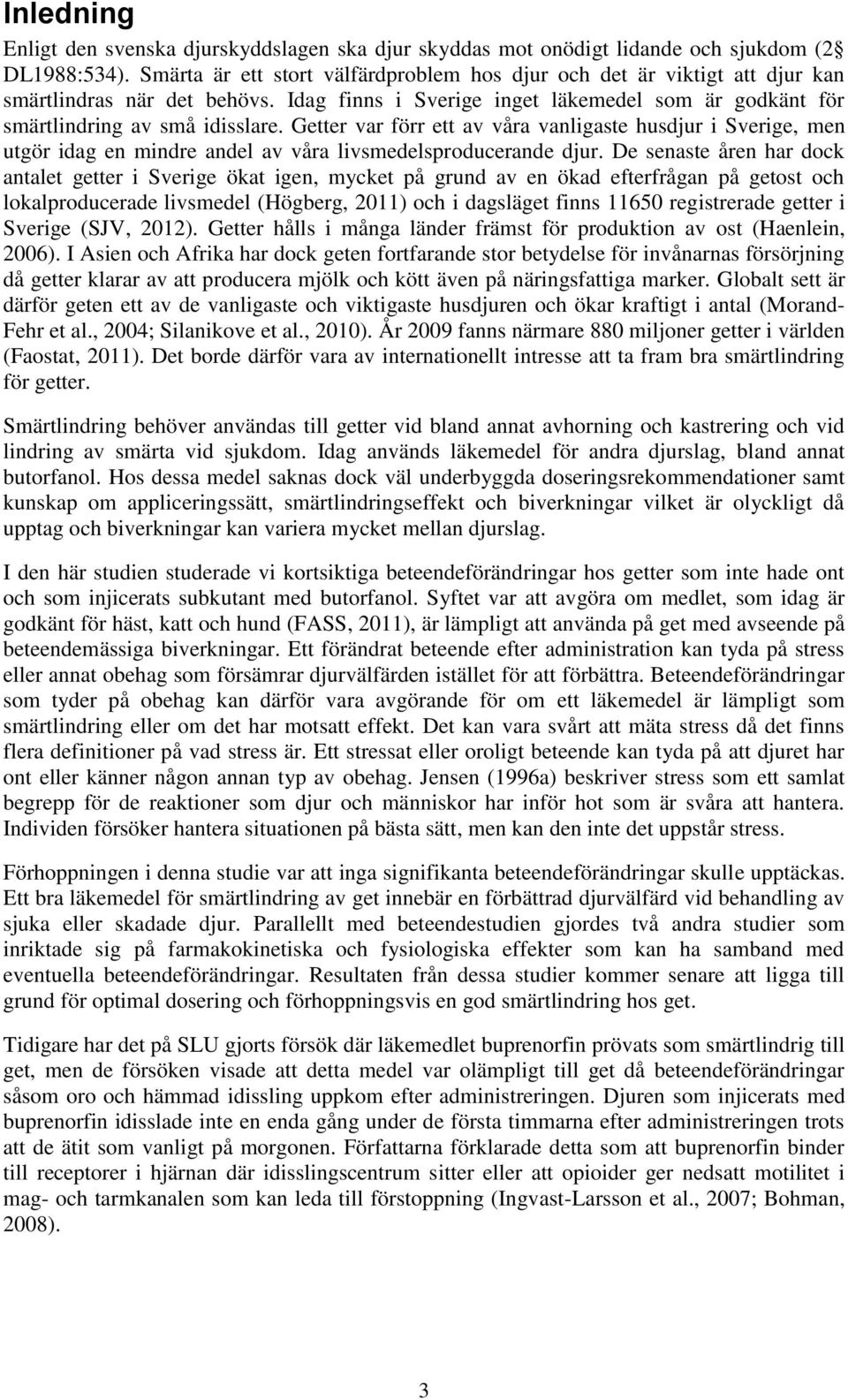 Getter var förr ett av våra vanligaste husdjur i Sverige, men utgör idag en mindre andel av våra livsmedelsproducerande djur.