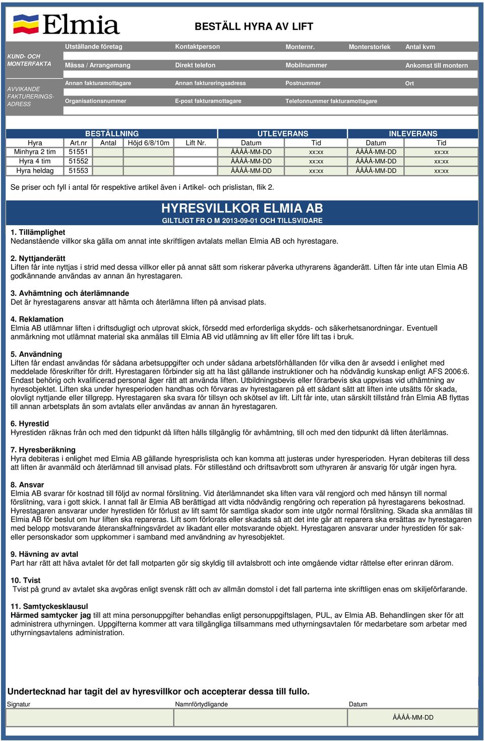 Telefonnummer fakturamottagare Ort BESTÄLLNING UTLEVERANS INLEVERANS Hyra Art.nr Antal Höjd 6/8/10m Lift Nr.