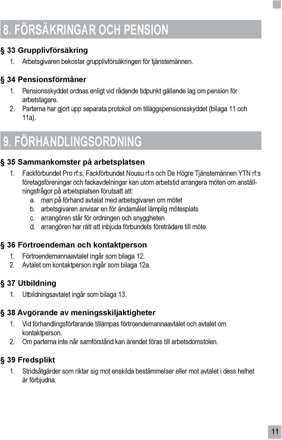 FÖRHANDLINGSORDNING 35 Sammankomster på arbetsplatsen 1.