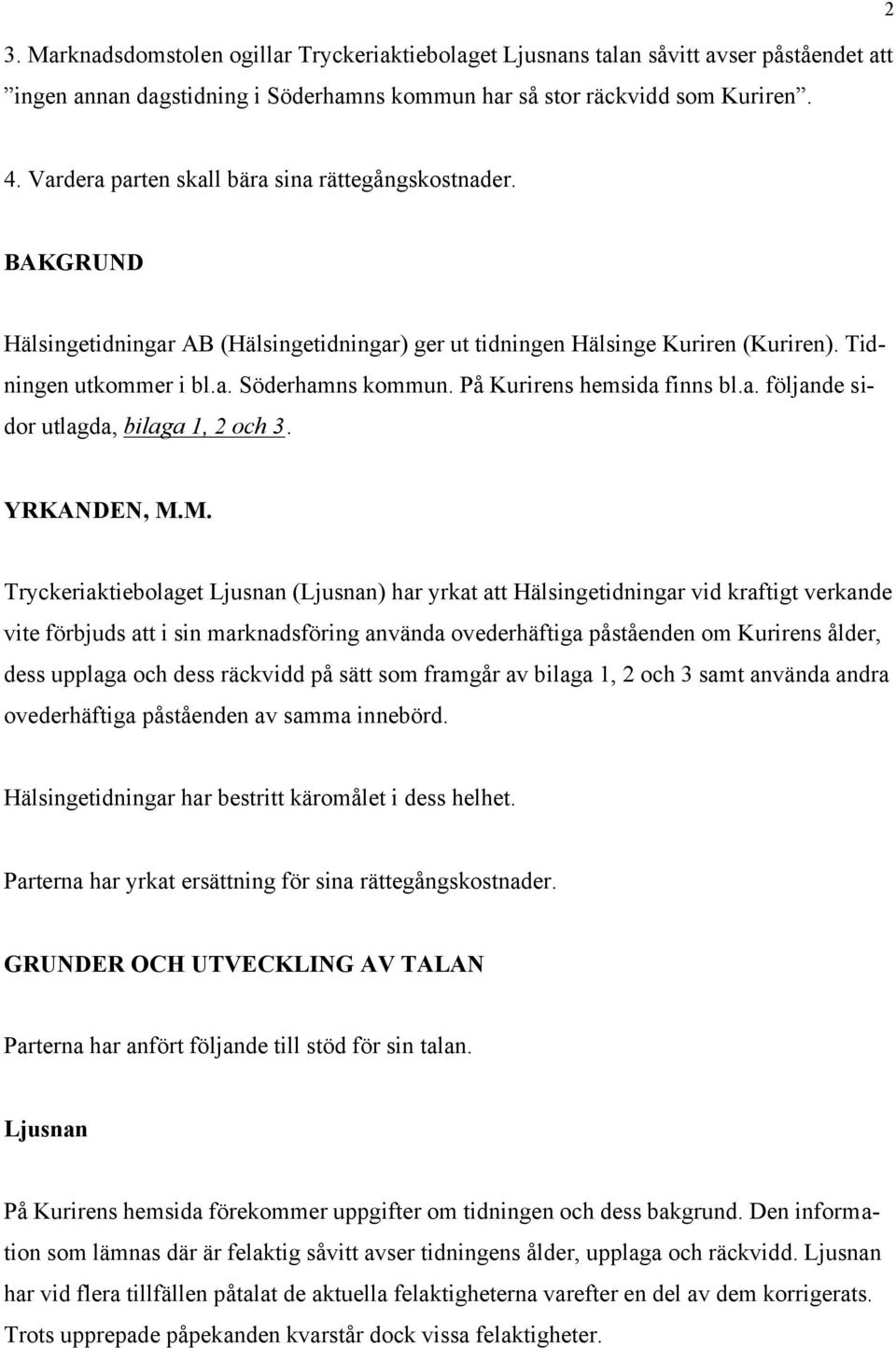 På Kurirens hemsida finns bl.a. följande sidor utlagda, bilaga 1, 2 och 3. YRKANDEN, M.