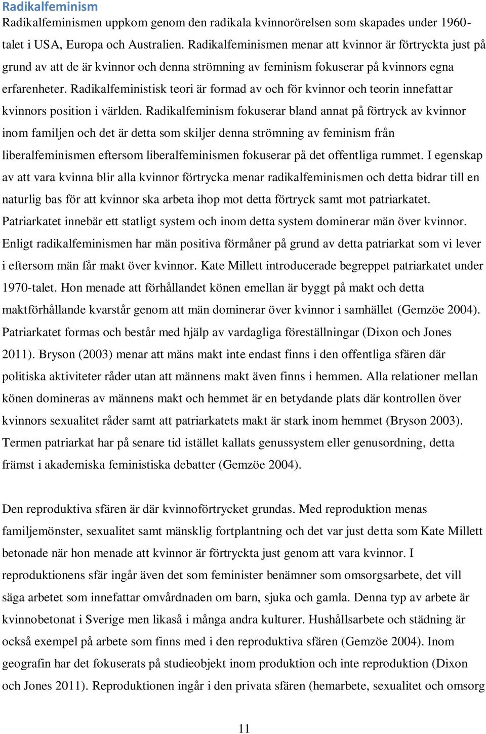 Radikalfeministisk teori är formad av och för kvinnor och teorin innefattar kvinnors position i världen.