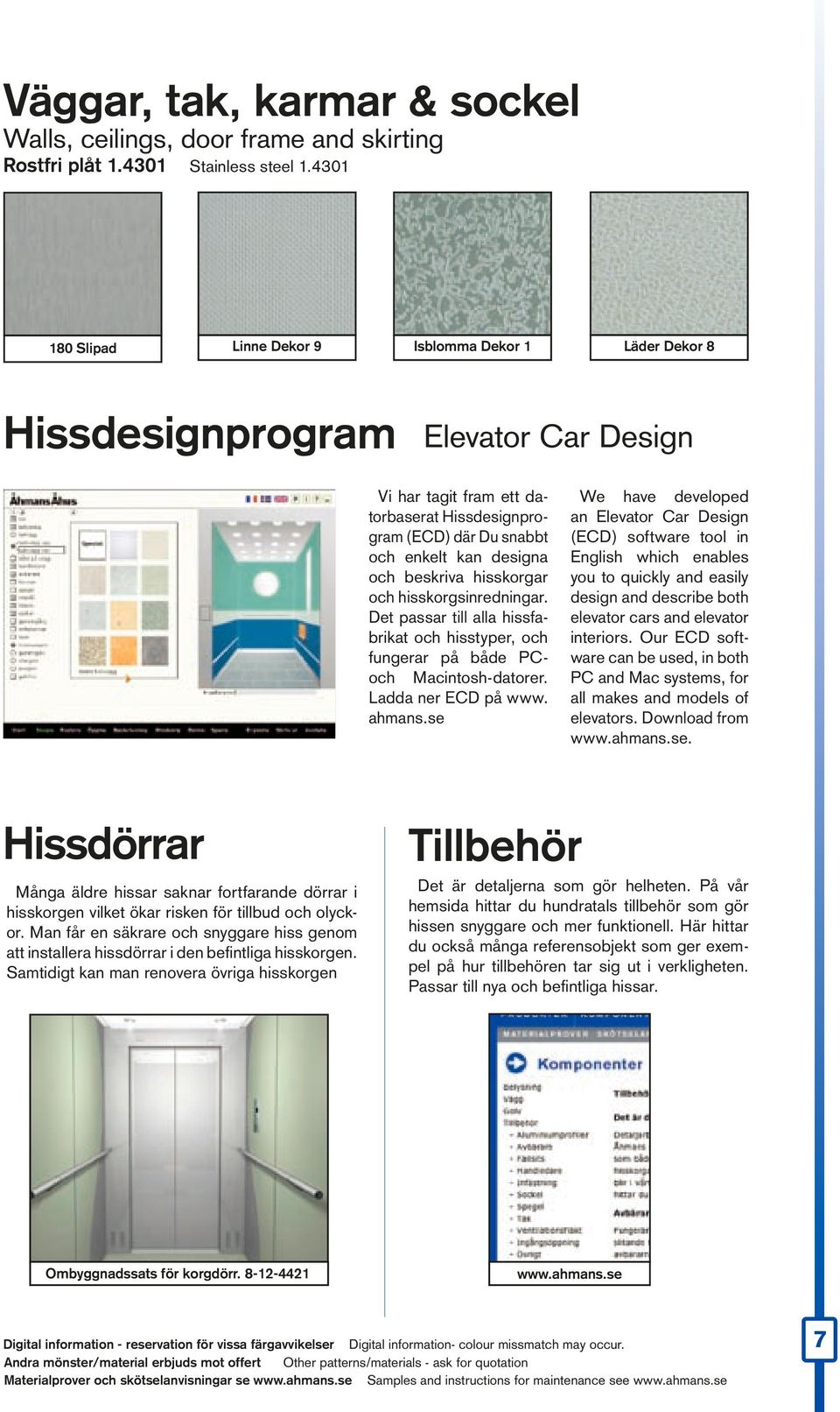 beskriva hisskorgar och hisskorgsinredningar. Det passar till alla hissfabrikat och hisstyper, och fungerar på både Coch Macintosh-datorer. adda ner ECD på www. ahmans.