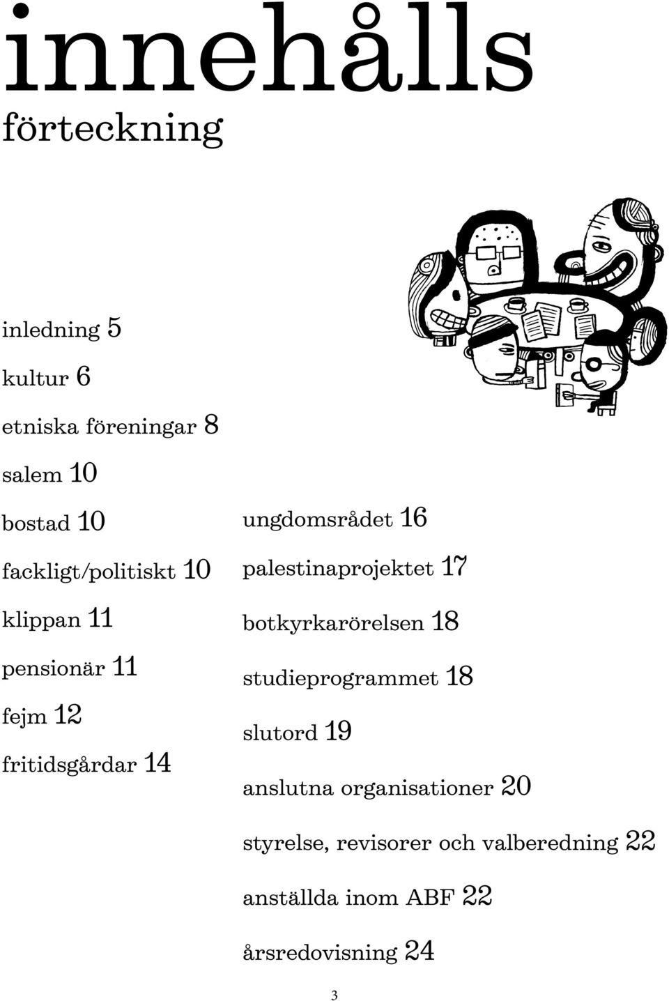 palestinaprojektet 17 botkyrkarörelsen 18 studieprogrammet 18 slutord 19 anslutna