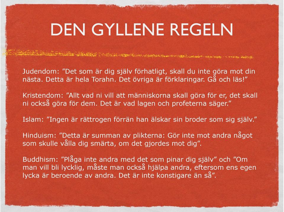 Islam: Ingen är rättrogen förrän han älskar sin broder som sig själv.