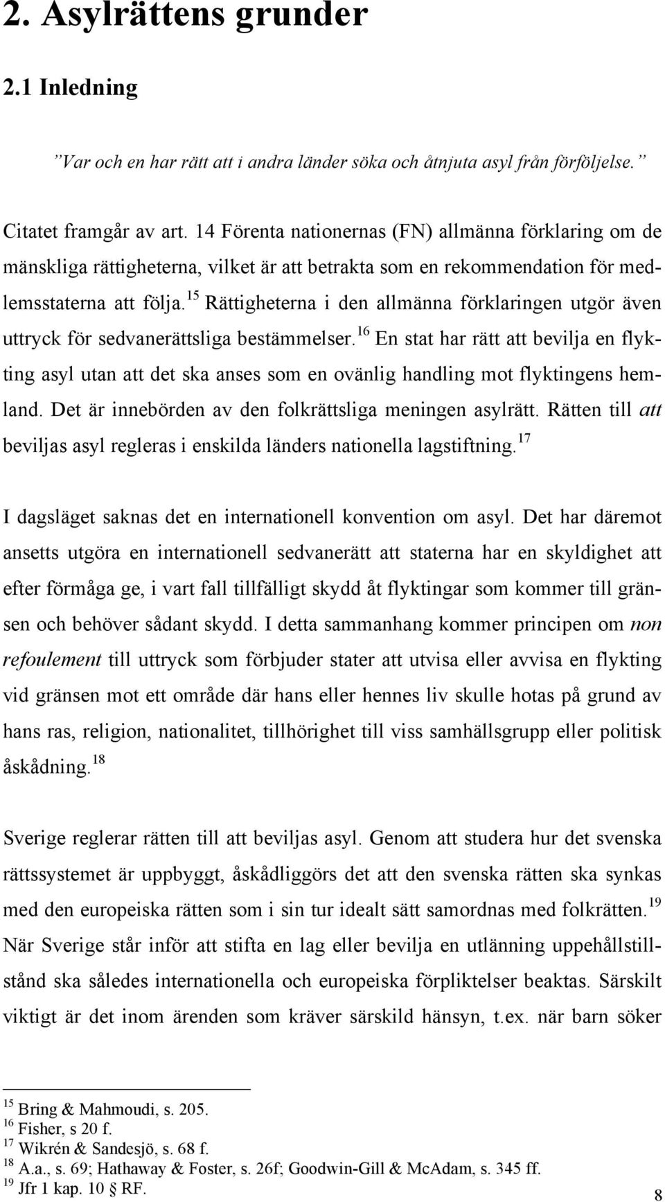 15 Rättigheterna i den allmänna förklaringen utgör även uttryck för sedvanerättsliga bestämmelser.