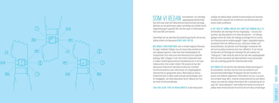 Samtidigt har de tekniska förutsättningarna för att kunna jobba smart och fokusera aldrig varit bättre. Med mobila växelfunktioner kan vi enkelt reglera frånvaro.