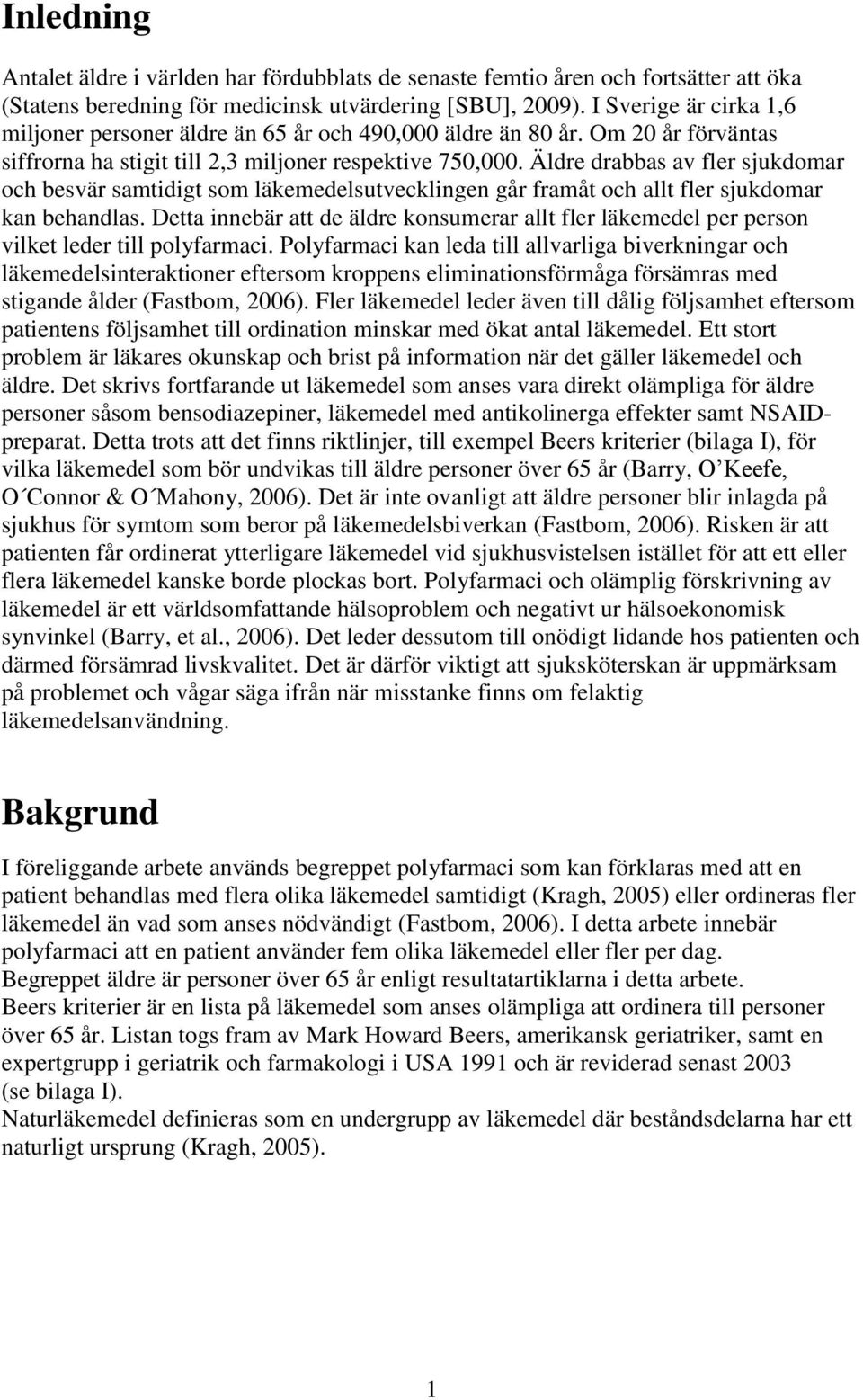 Äldre drabbas av fler sjukdomar och besvär samtidigt som läkemedelsutvecklingen går framåt och allt fler sjukdomar kan behandlas.