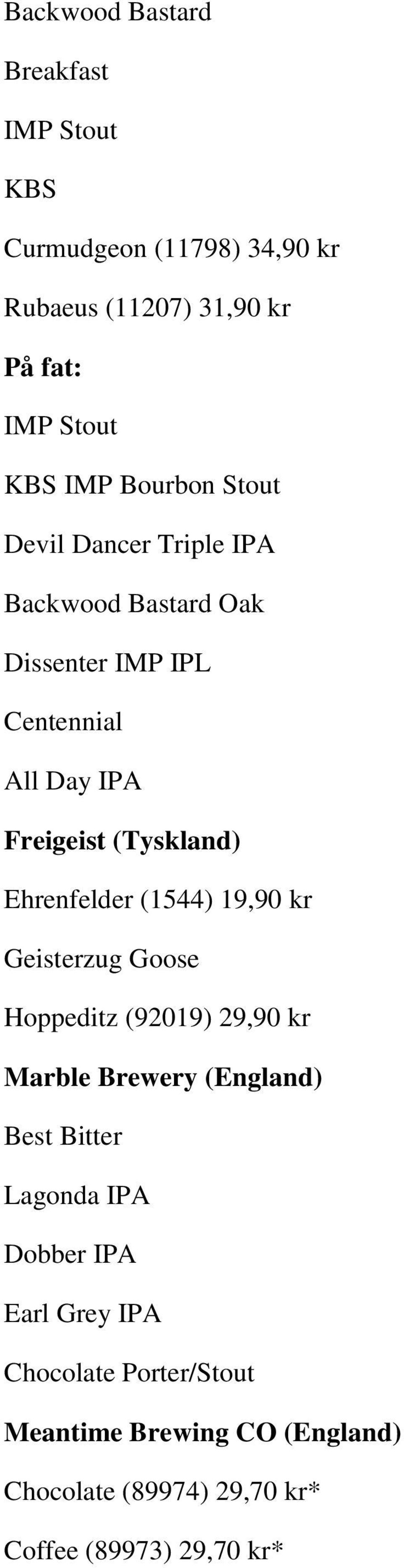 Ehrenfelder (1544) 19,90 kr Geisterzug Goose Hoppeditz (92019) 29,90 kr Marble Brewery (England) Best Bitter Lagonda IPA