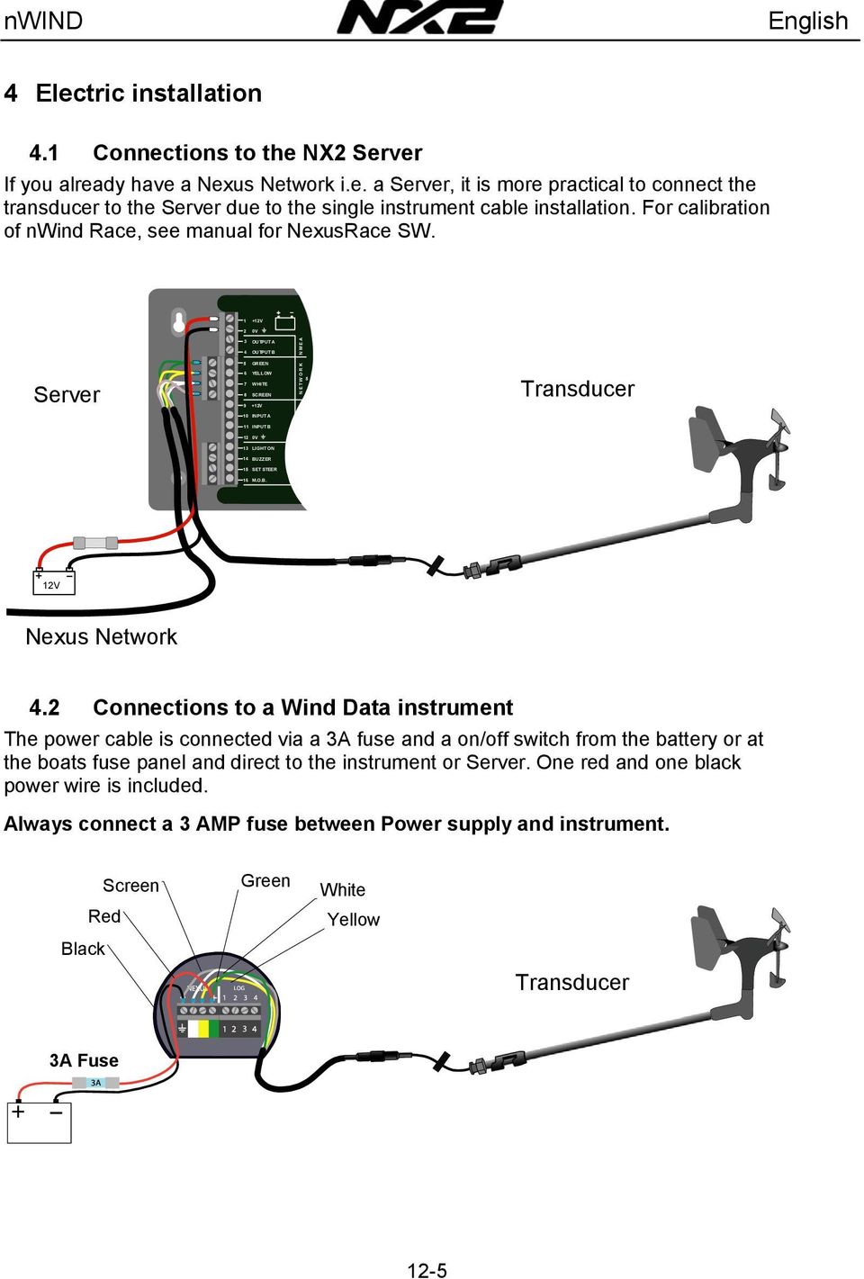 1 +12V 2 0V 3 OUTPUT A 4 OUTPUT B 5 GREEN Server 6 YELLOW 7 WHITE 8 SCREEN 9 +12V 5 Transducer 10 INPUT A 11 INPUT B 12 0V 13 LIGHT ON 14 BUZZER 15 SET STEER 16 M.O.B. 12V Nexus Network 4.