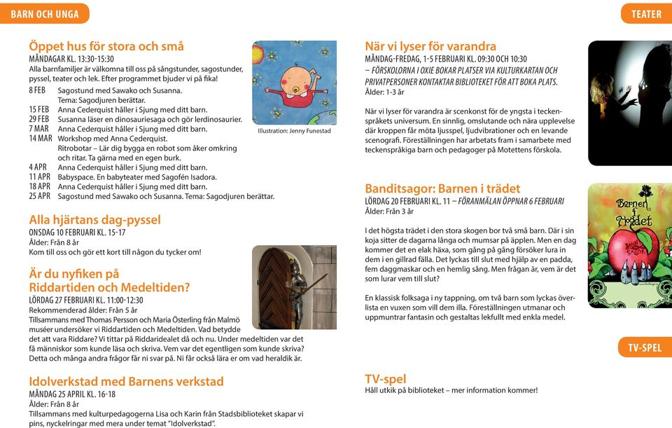 7 MAR Anna Cederquist håller i Sjung med ditt barn. 14 MAR Workshop med Anna Cederquist. Ritrobotar Lär dig bygga en robot som åker omkring och ritar. Ta gärna med en egen burk.