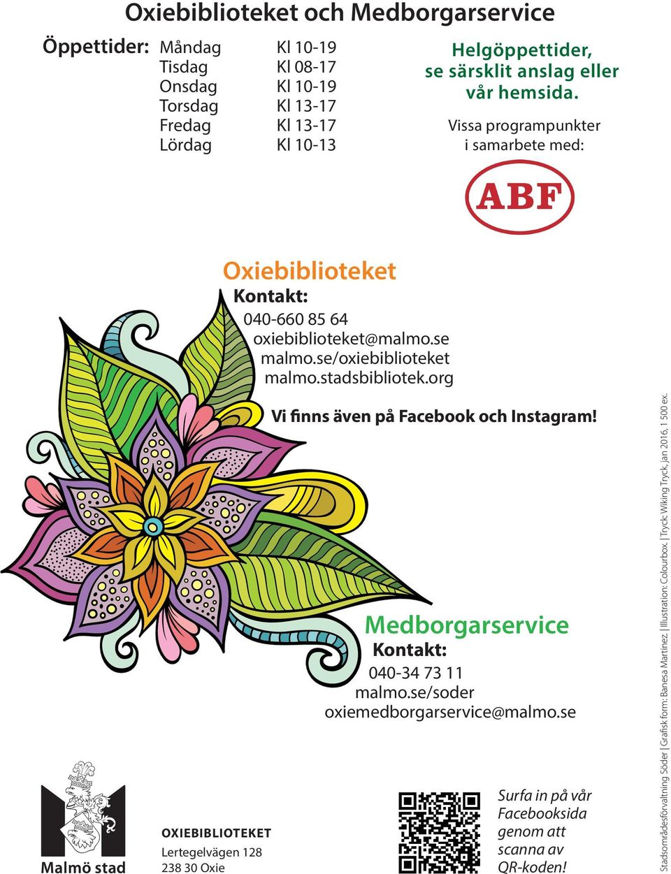 org OXIEBIBLIOTEKET Lertegelvägen 128 238 30 Oxie Vi finns även på Facebook och Instagram! Medborgarservice... Kontakt: 040-34 73 11 malmo.se/soder oxiemedborgarservice@malmo.se. Surfa in på vår Facebooksida genom att scanna av QR-koden!