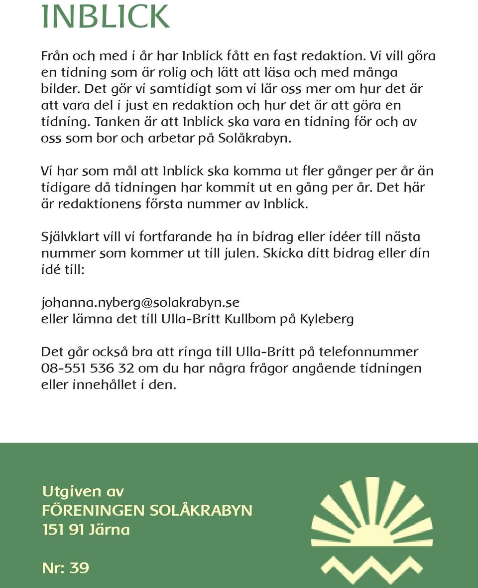 Tanken är att Inblick ska vara en tidning för och av oss som bor och arbetar på Solåkrabyn.