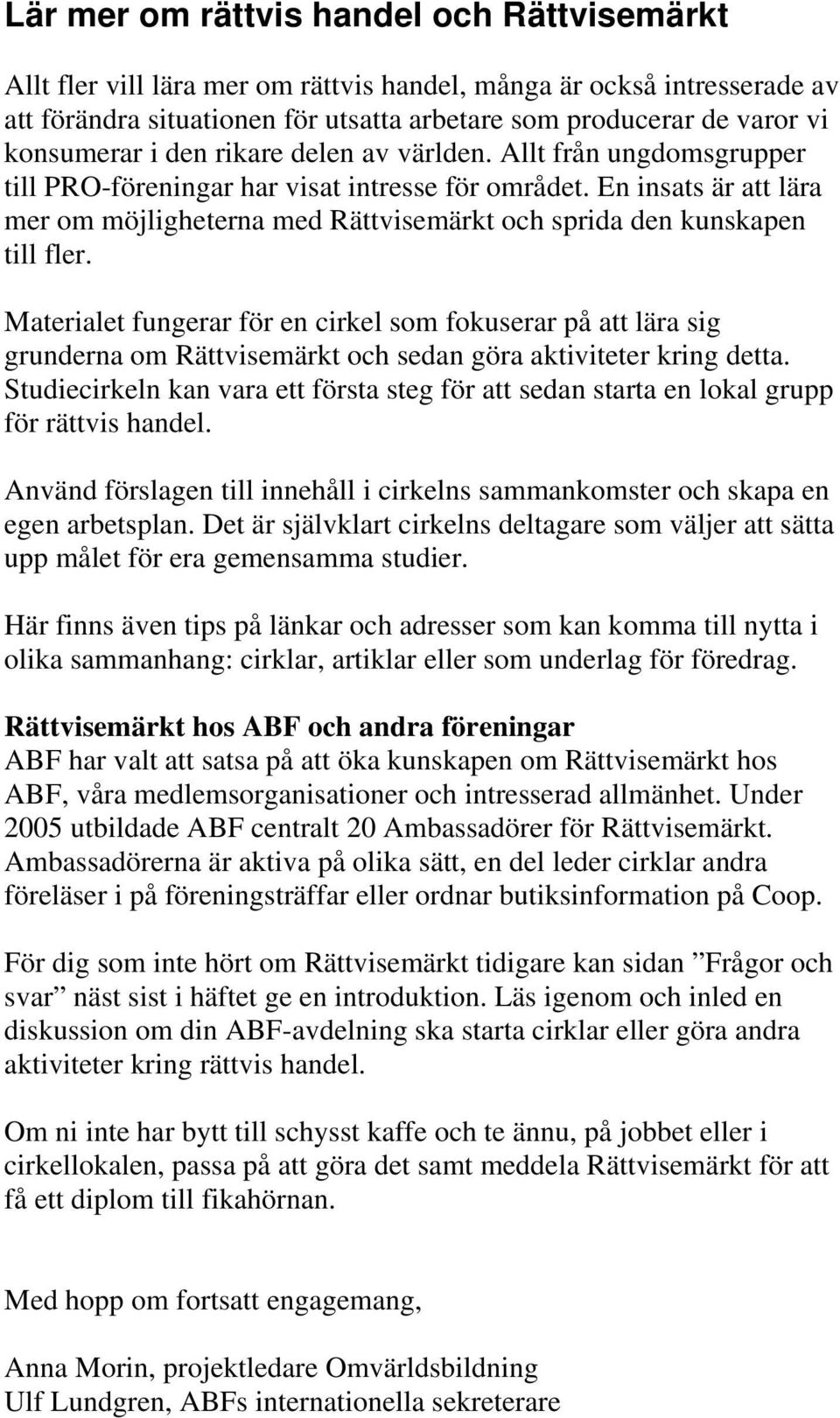 En insats är att lära mer om möjligheterna med Rättvisemärkt och sprida den kunskapen till fler.