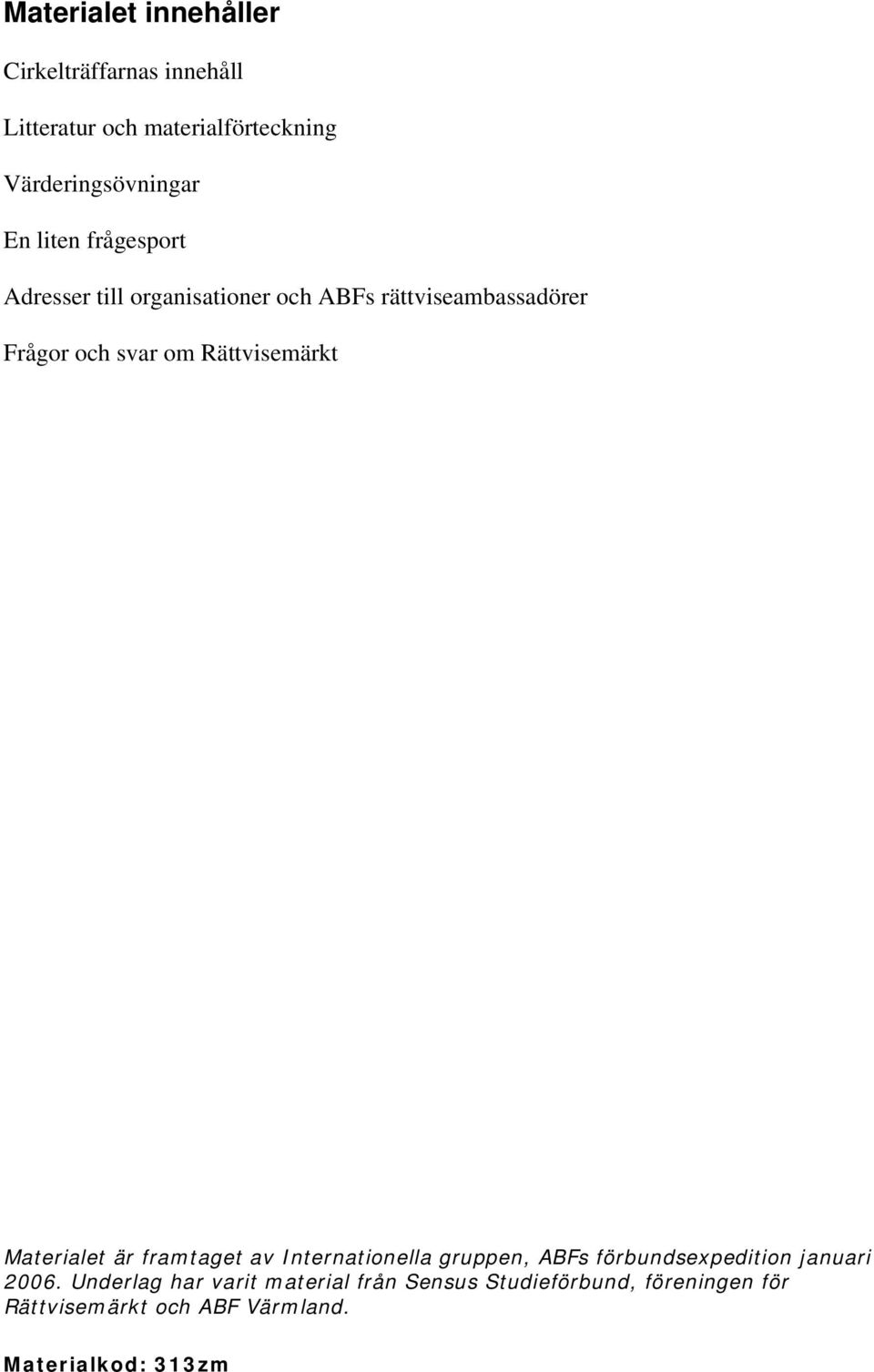 Rättvisemärkt Materialet är framtaget av Internationella gruppen, ABFs förbundsexpedition januari 2006.