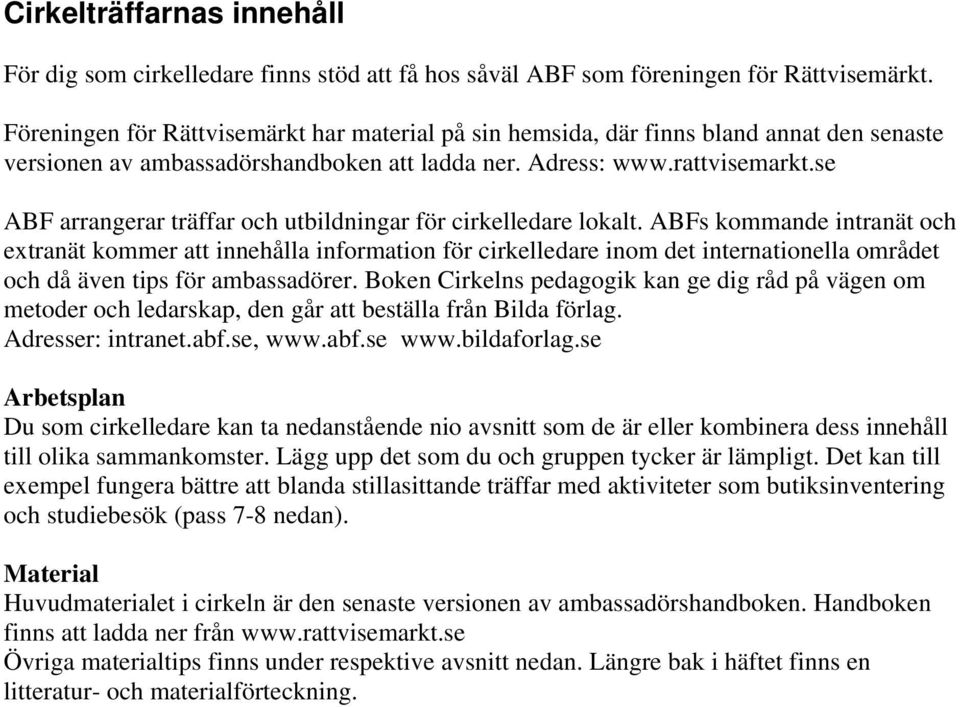 se ABF arrangerar träffar och utbildningar för cirkelledare lokalt.