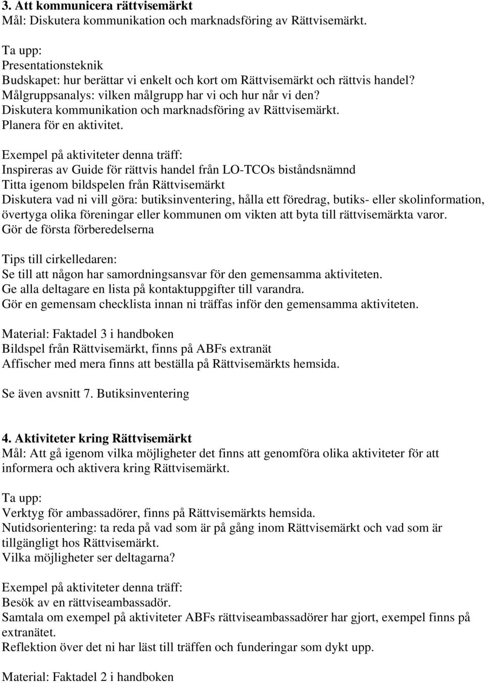 Diskutera kommunikation och marknadsföring av Rättvisemärkt. Planera för en aktivitet.