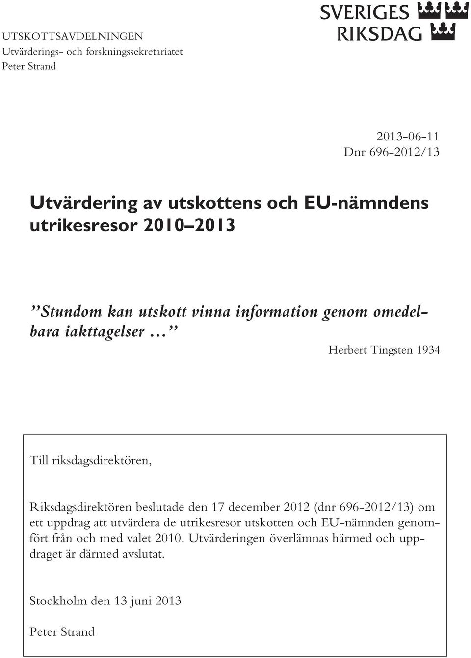 riksdagsdirektören, Riksdagsdirektören beslutade den 17 december 2012 (dnr 696-2012/13) om ett uppdrag att utvärdera de utrikesresor