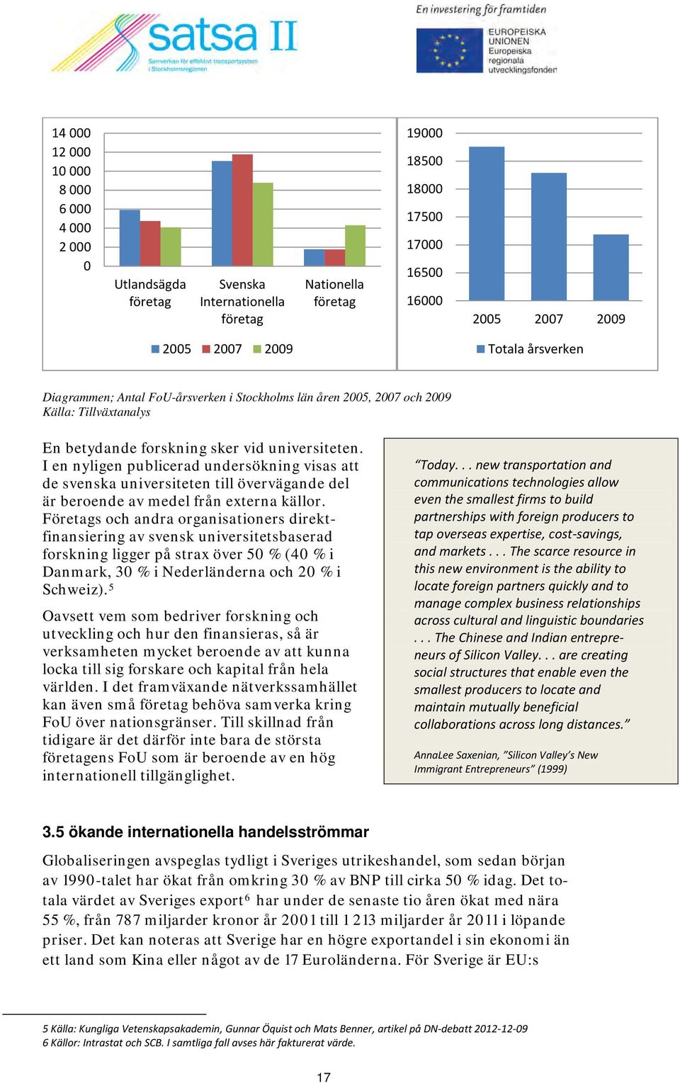 I en nyligen publicerad undersökning visas att de svenska universiteten till övervägande del är beroende av medel från externa källor.