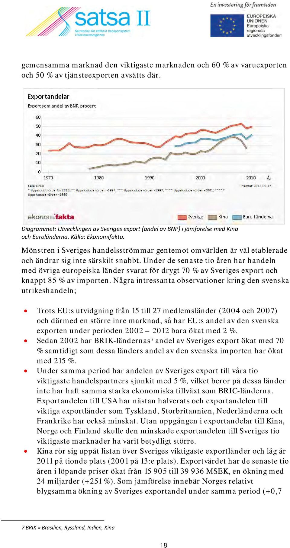 Mönstren i Sveriges handelsströmmar gentemot omvärlden är väl etablerade och ändrar sig inte särskilt snabbt.